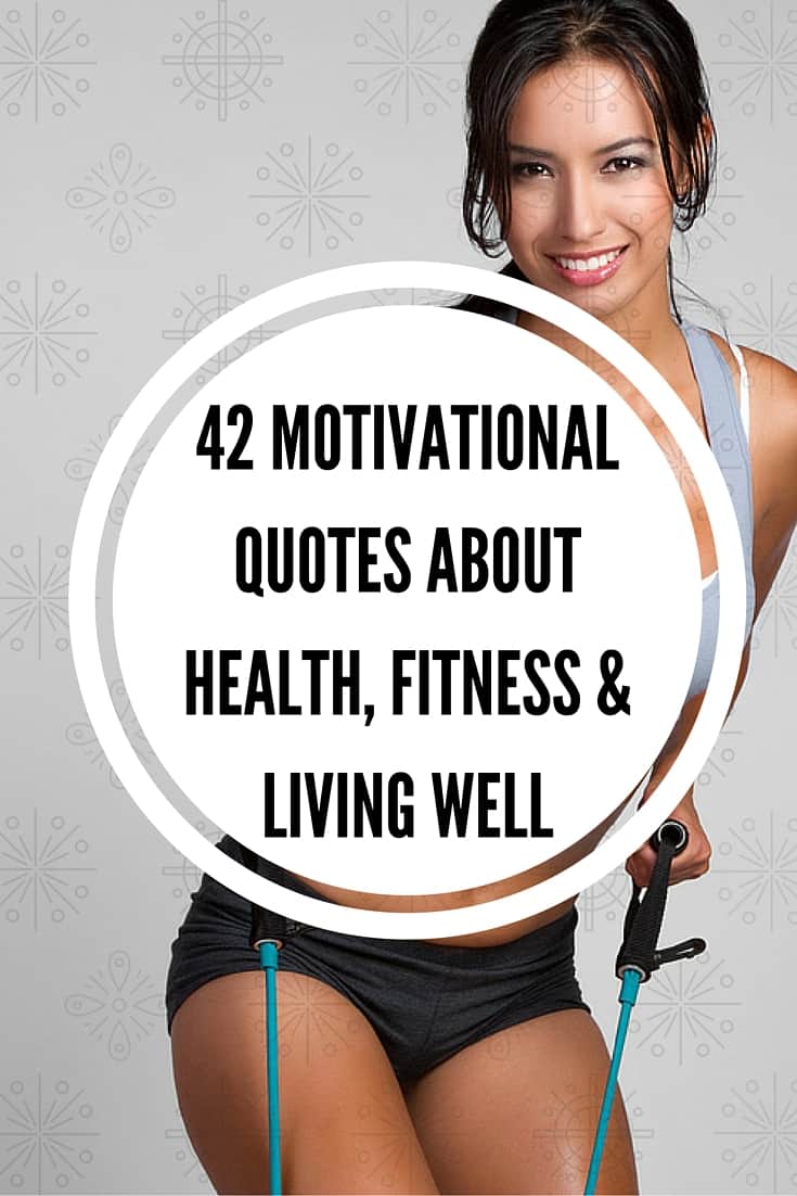 42 Inspirational Quotes About Health, Fitness and Living Well